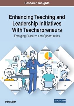 portada Enhancing Teaching and Leadership Initiatives With Teacherpreneurs: Emerging Research and Opportunities (in English)