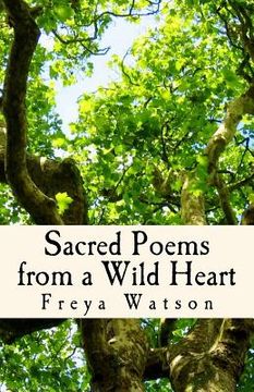 portada Sacred Poems from a Wild Heart: Words Tempered by Agony, Ecstasy & Mystery (in English)