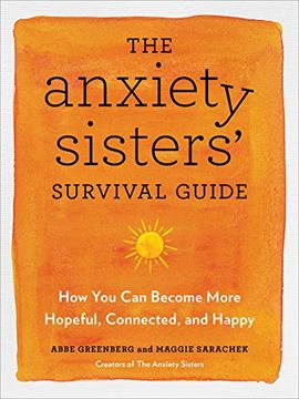 portada The Anxiety Sisters Survival Guide: How you can Become More Hopeful, Connected, and Happy (en Inglés)