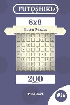 portada Futoshiki Puzzles - 200 Master Puzzles 8x8 Vol.16 (en Inglés)