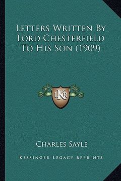 portada letters written by lord chesterfield to his son (1909) (en Inglés)