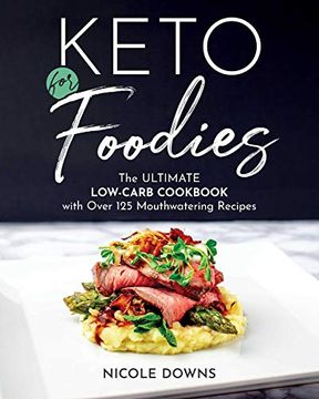 portada Keto for Foodies: The Ultimate Low-Carb Cookbook With Over 125 Mouthwatering Recipes (en Inglés)