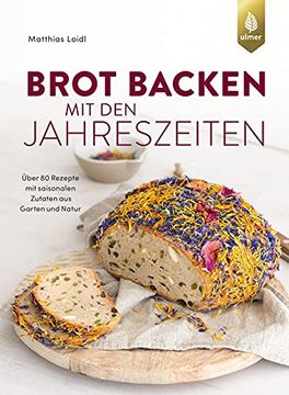 portada Brot Backen mit den Jahreszeiten: Über 80 Rezepte mit Saisonalen Zutaten aus Garten und Natur (en Alemán)