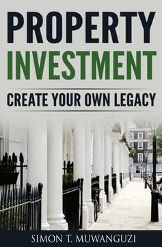 portada Property Investment: Create Your Own Legacy (en Inglés)