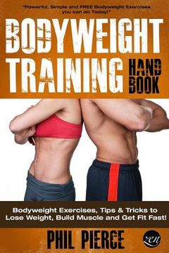 portada Bodyweight Training Handbook: Bodyweight Exercises, Tips & Tricks to Lose Weight, Build Muscle and Get Fit Fast! (in English)