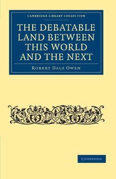 portada The Debatable Land Between This World and the Next Paperback (Cambridge Library Collection - Spiritualism and Esoteric Knowledge) (en Inglés)