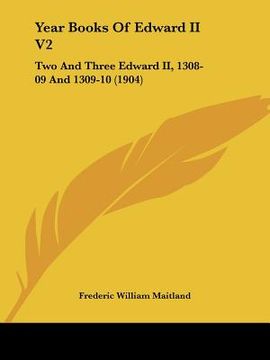 portada year books of edward ii v2: two and three edward ii, 1308-09 and 1309-10 (1904) (en Inglés)