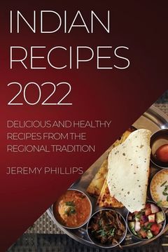 portada Indian Recipes 2022: Delicious and Healthy Recipes From the Regional Tradition (en Inglés)