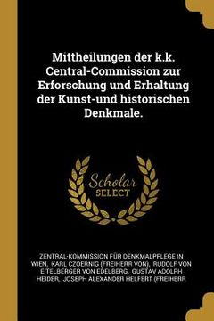 portada Mittheilungen der k.k. Central-Commission zur Erforschung und Erhaltung der Kunst-und historischen Denkmale. (en Alemán)