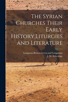 portada The Syrian Churches Their Early History, Liturgies and Literature (en Inglés)