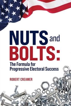 portada Nuts and Bolts: The Formula for Progressive Electoral Success (in English)