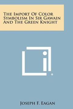 portada The Import of Color Symbolism in Sir Gawain and the Green Knight (en Inglés)