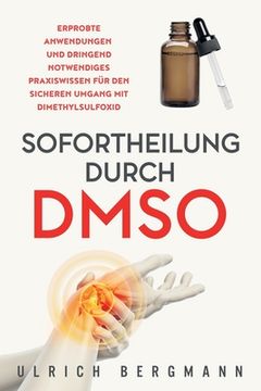 portada Sofortheilung durch DMSO: Erprobte Anwendungen und dringend notwendiges Praxiswissen für den sicheren Umgang mit Dimethylsulfoxid (in German)