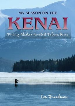 portada my season on the kenai: fishing alaska's greatest salmon river (en Inglés)