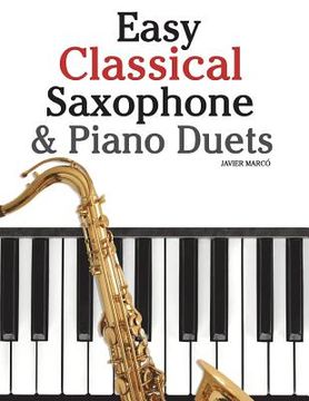 portada Easy Classical Saxophone & Piano Duets: For Alto, Baritone, Tenor & Soprano Saxophone Player. Featuring Music of Mozart, Beethoven, Vivaldi, Wagner an (en Inglés)