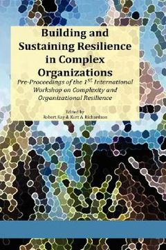 portada building and sustaining resilience in complex organizations: pre-proceedings of the 1st international workshop on complexity and organizational resili