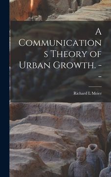 portada A Communications Theory of Urban Growth. -- (en Inglés)
