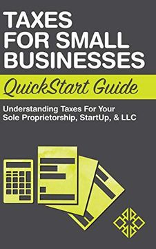 portada Taxes for Small Businesses Quickstart Guide: Understanding Taxes for Your Sole Proprietorship, Startup, & llc (en Inglés)