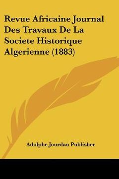 portada Revue Africaine Journal Des Travaux De La Societe Historique Algerienne (1883) (en Francés)