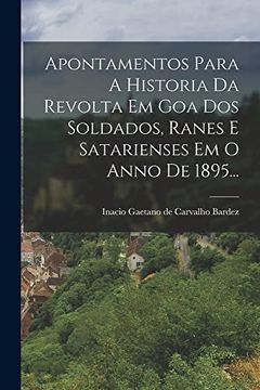portada Apontamentos Para a Historia da Revolta em goa dos Soldados, Ranes e Satarienses em o Anno de 1895. (en Portugués)