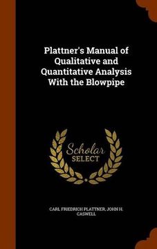 portada Plattner's Manual of Qualitative and Quantitative Analysis With the Blowpipe
