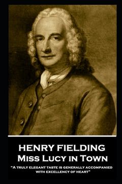 portada Henry Fielding - Miss Lucy in Town: "A truly elegant taste is generally accompanied with excellency of heart"