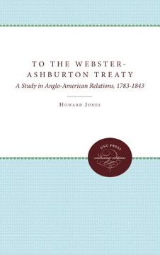 portada to the webster-ashburton treaty: a study in anglo-american relations, 1783-1843 (in English)