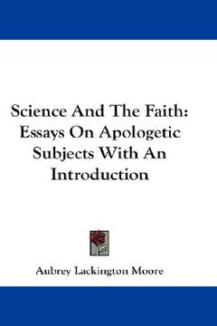 portada science and the faith: essays on apologetic subjects with an introduction