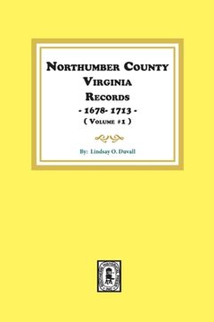 portada Northumberland County, Virginia Records 1678-1713. (Vol. #1). (en Inglés)