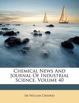 portada chemical news and journal of industrial science, volume 40 (en Inglés)