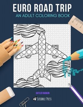 portada Euro Road Trip: AN ADULT COLORING BOOK: Italy, France, Germany, Maps & Wanderlust - 5 Coloring Books In 1 (in English)
