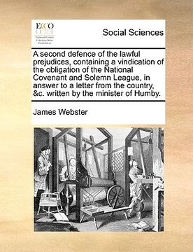 portada a second defence of the lawful prejudices, containing a vindication of the obligation of the national covenant and solemn league, in answer to a let (en Inglés)