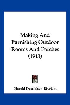 portada making and furnishing outdoor rooms and porches (1913) (en Inglés)
