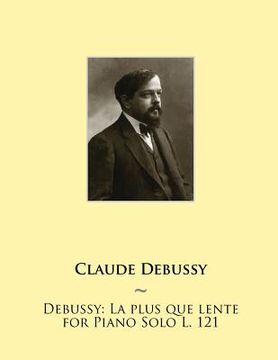 portada Debussy: La Plus Que Lente for Piano Solo L. 121 (in English)