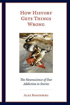 portada How History Gets Things Wrong: The Neuroscience of our Addiction to Stories (The mit Press) (en Inglés)