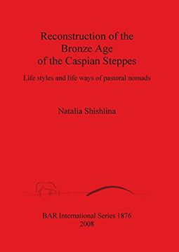 portada reconstruction of the bronze age of the caspian steppes bar-s1876. life styles and life ways of pastoral nomads (en Inglés)