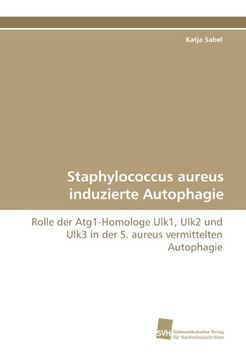 portada Staphylococcus aureus induzierte Autophagie: Rolle der Atg1-Homologe Ulk1, Ulk2 und Ulk3 in der S. aureus vermittelten Autophagie