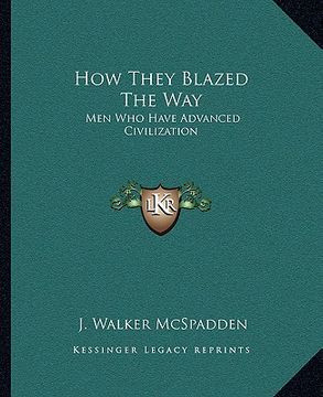 portada how they blazed the way: men who have advanced civilization (en Inglés)