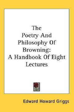 portada the poetry and philosophy of browning: a handbook of eight lectures (en Inglés)