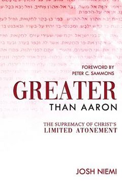 portada Greater Than Aaron: The Supremacy of Christ's Limited Atonement (in English)
