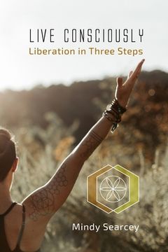 portada Live Consciously: Liberation in Three Steps (en Inglés)