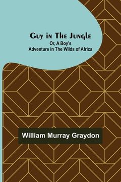 portada Guy in the Jungle; Or, A Boy's Adventure in the Wilds of Africa