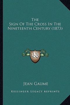 portada the sign of the cross in the nineteenth century (1873)