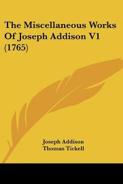 portada the miscellaneous works of joseph addison v1 (1765) (en Inglés)