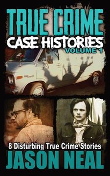 portada True Crime Case Histories - Volume 1: 8 Disturbing True Crime Stories 