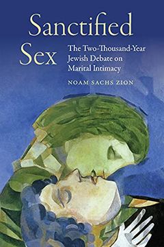 portada Sanctified Sex: The Two-Thousand-Year Jewish Debate on Marital Intimacy (in English)