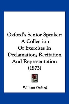 portada oxford's senior speaker: a collection of exercises in declamation, recitation and representation (1873) (en Inglés)