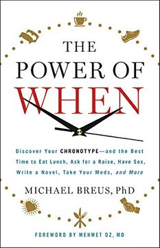 portada The Power of When: Discover Your Chronotype--And the Best Time to eat Lunch, ask for a Raise, Have Sex, Write a Novel, Take Your Meds, and More 