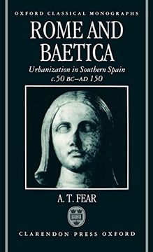 portada Rome and Baetica: Urbanization in Southern Spain C. 50 Bc-Ad 150 (Oxford Classical Monographs) (en Inglés)
