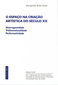 portada O ESPAÇO NA CRIAÇÃO ARTÍSTICA DO SÉCULO XX - HETEROGENEIDADE, TRIDIMENSIONALIDAD